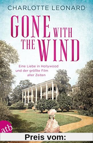 Gone with the Wind – Eine Liebe in Hollywood und der größte Film aller Zeiten: Roman